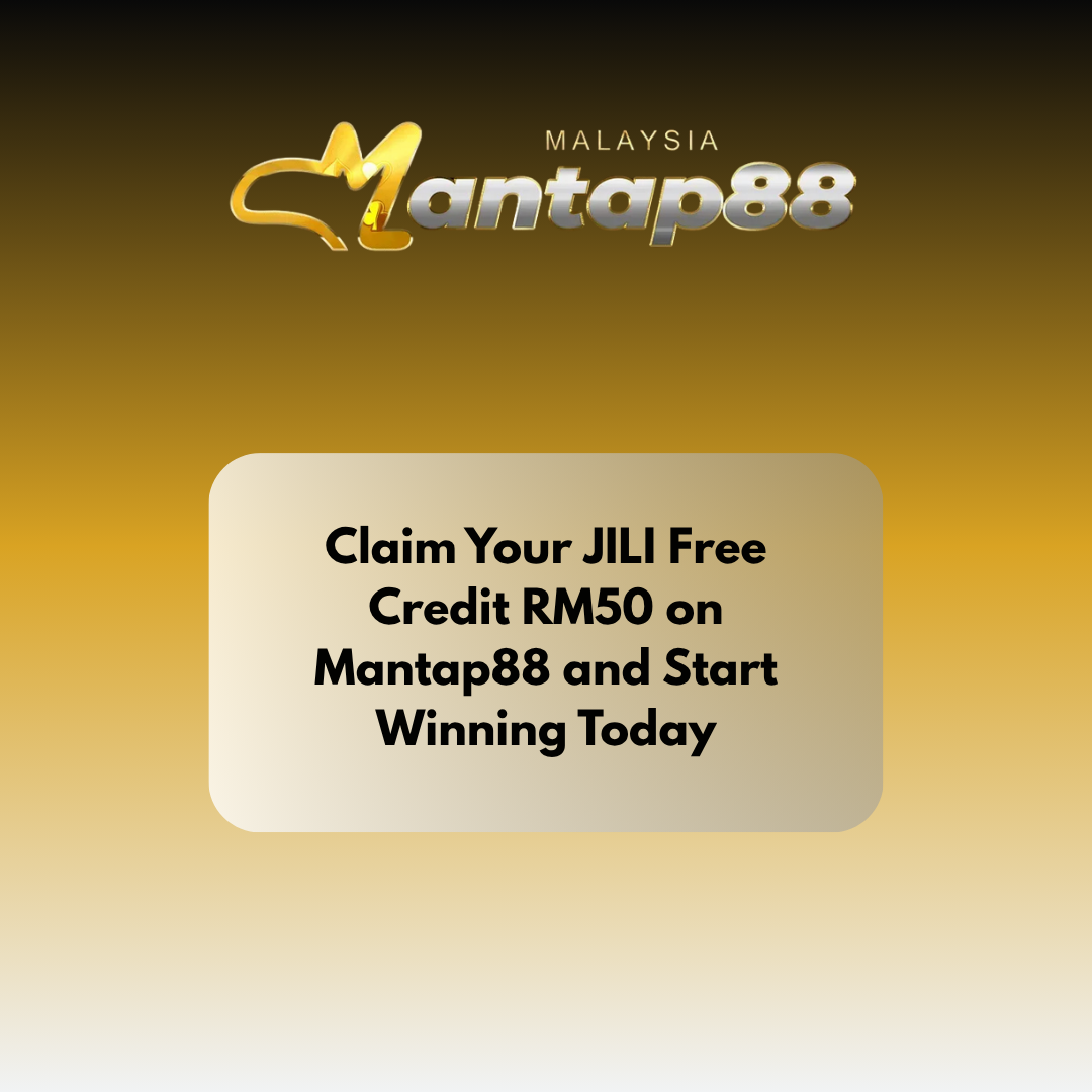 Claim Your JILI Free Credit RM50 on Mantap88 and Start Winning Today