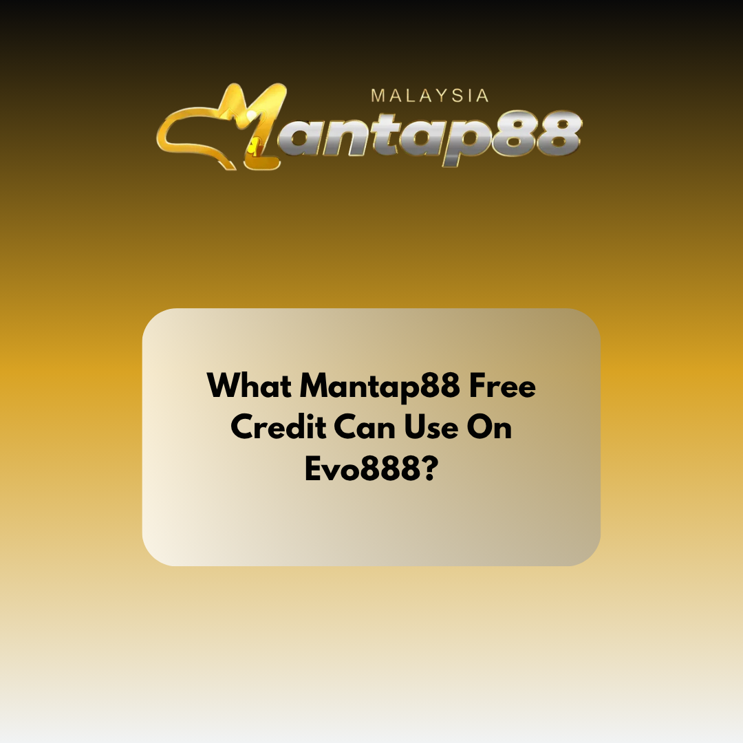 What Mantap88 Free Credit Can Use On Evo888?