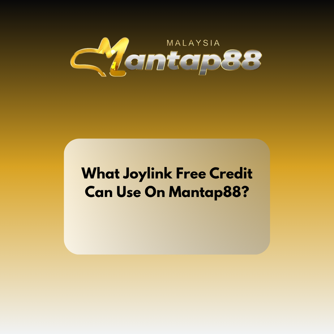 What Joylink Free Credit Can Use On Mantap88?