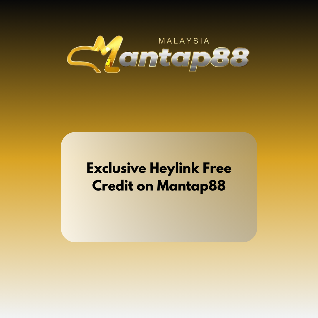 Exclusive Heylink Free Credit on Mantap88