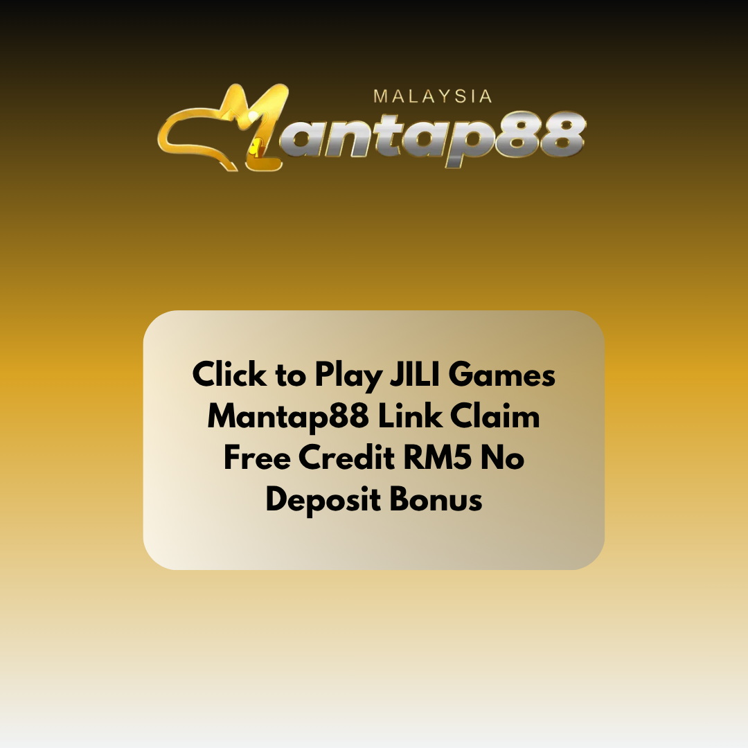 Click to Play JILI Games Mantap88 Link Claim Free Credit RM5 No Deposit Bonus
