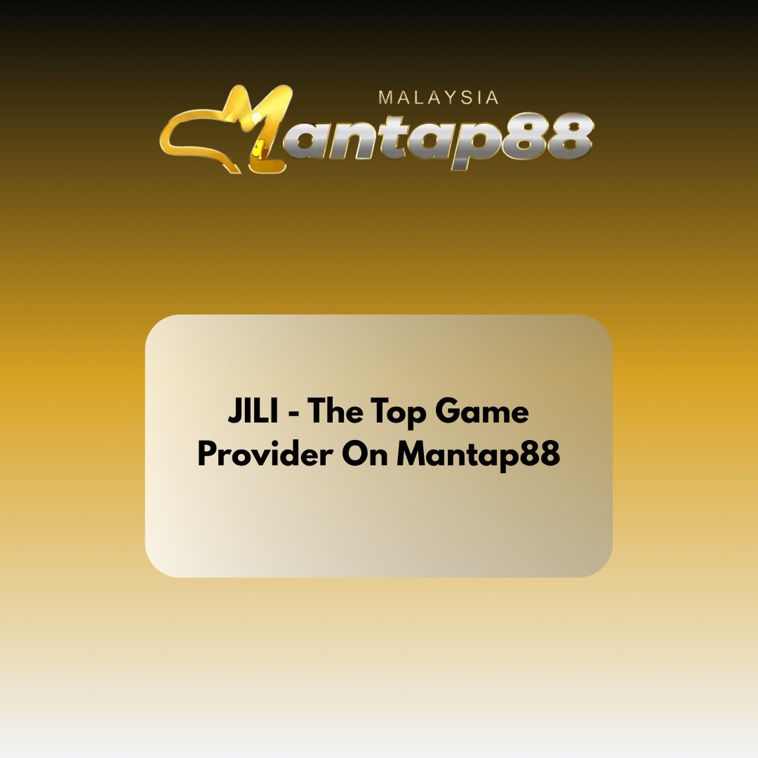 JILI – The Top Game Provider On Mantap88