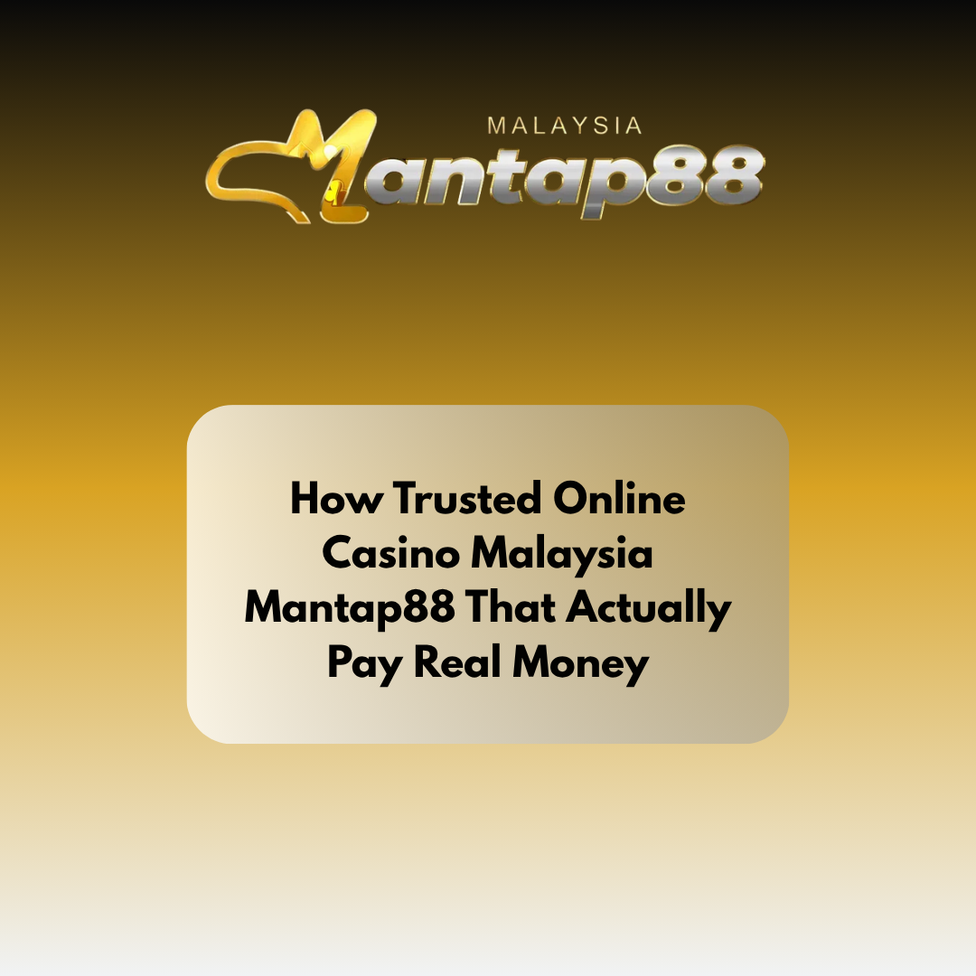 How Trusted Online Casino Malaysia Mantap88 That Actually Pay Real Money